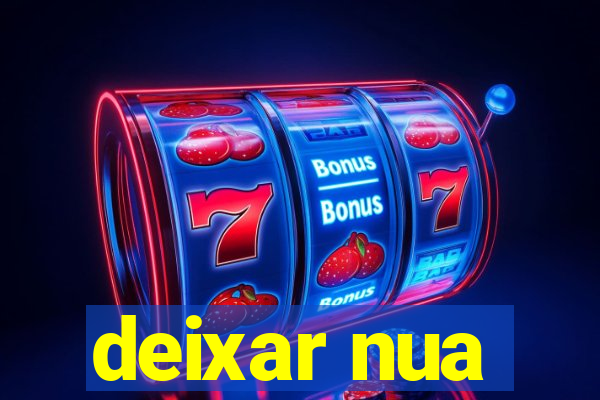 deixar nua